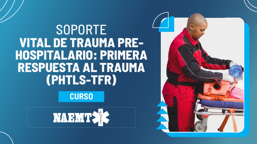 Soporte Vital de Trauma Prehospitalario: Primera Respuesta al Trauma (PHTLS-TFR)